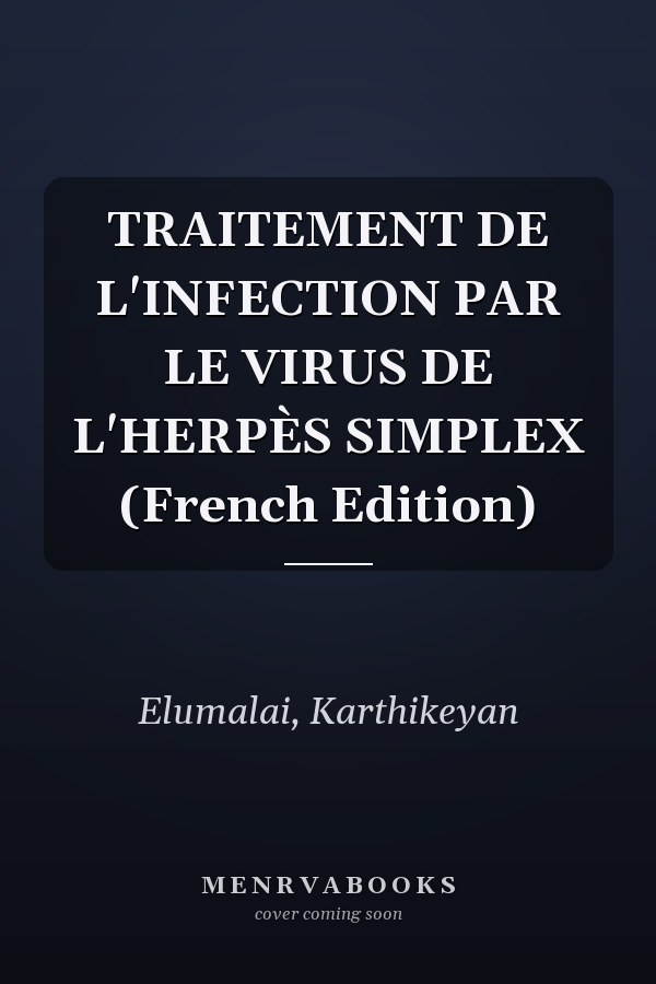 TRAITEMENT DE L'INFECTION PAR LE VIRUS DE L'HERPÈS SIMPLEX (French Edition)