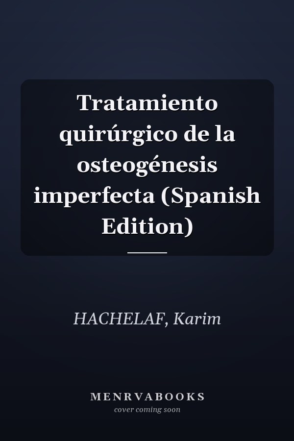 Tratamiento quirúrgico de la osteogénesis imperfecta (Spanish Edition)