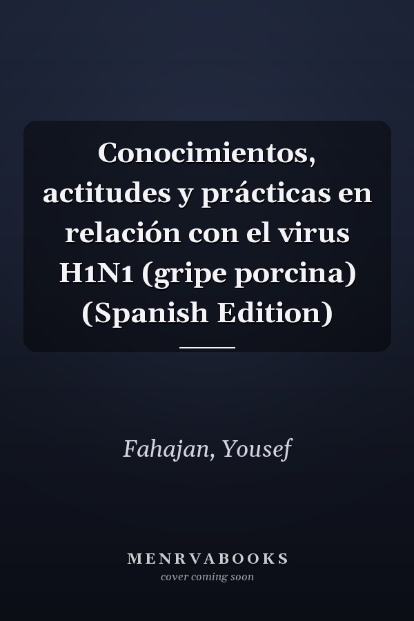 Conocimientos, actitudes y prácticas en relación con el virus H1N1 (gripe porcina) (Spanish Edition)