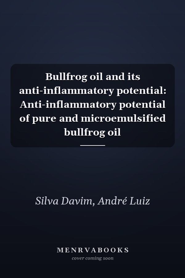 Bullfrog oil and its anti-inflammatory potential: Anti-inflammatory potential of pure and microemulsified bullfrog oil