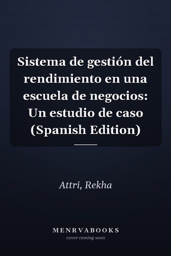 Sistema de gestión del rendimiento en una escuela de negocios: Un estudio de caso (Spanish Edition)