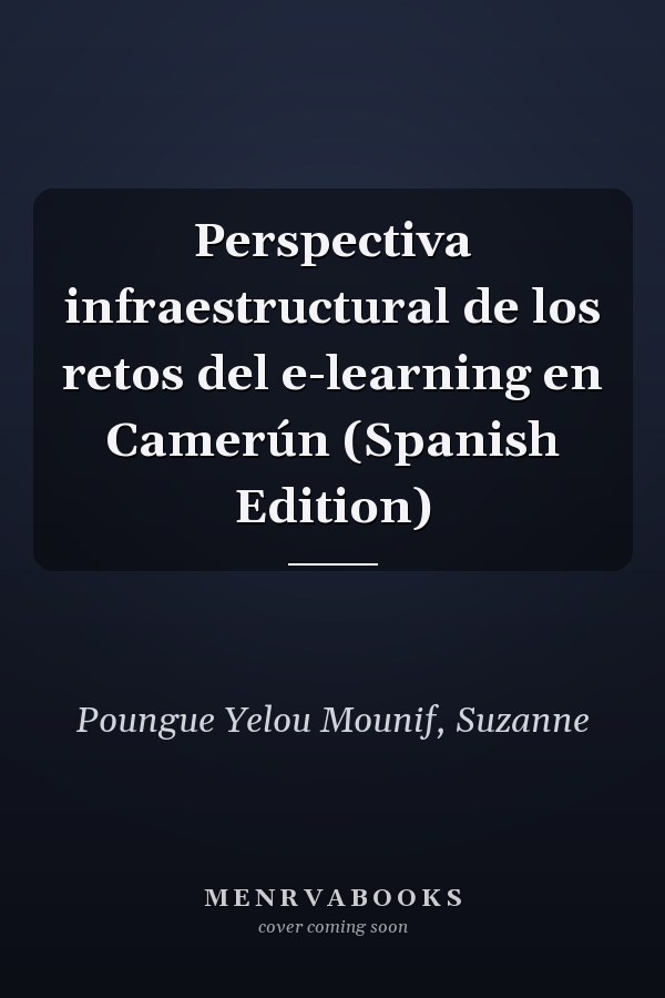 Perspectiva infraestructural de los retos del e-learning en Camerún (Spanish Edition)