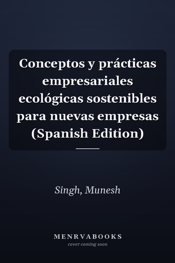 Conceptos y prácticas empresariales ecológicas sostenibles para nuevas empresas (Spanish Edition)