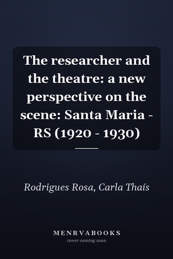 The researcher and the theatre: a new perspective on the scene: Santa Maria - RS (1920 - 1930)