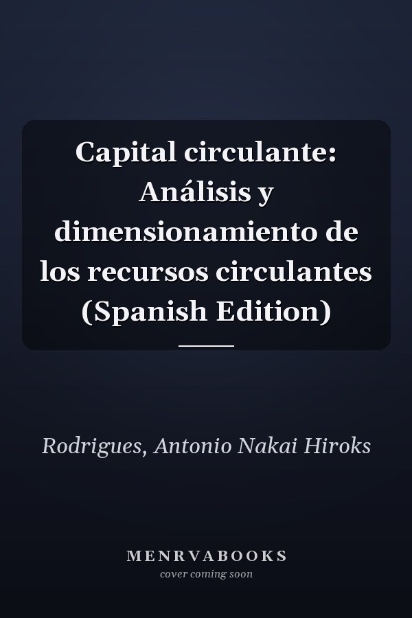 Capital circulante: Análisis y dimensionamiento de los recursos circulantes (Spanish Edition)