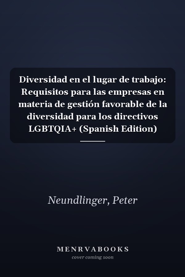 Diversidad en el lugar de trabajo: Requisitos para las empresas en materia de gestión favorable de la diversidad para los directivos LGBTQIA+ (Spanish Edition)