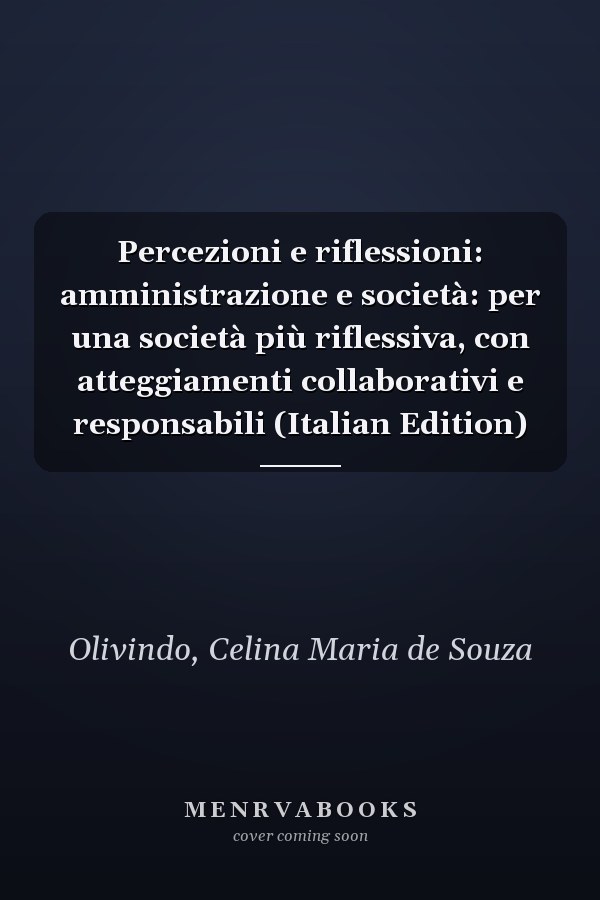 Percezioni e riflessioni: amministrazione e società: per una società più riflessiva, con atteggiamenti collaborativi e responsabili (Italian Edition)