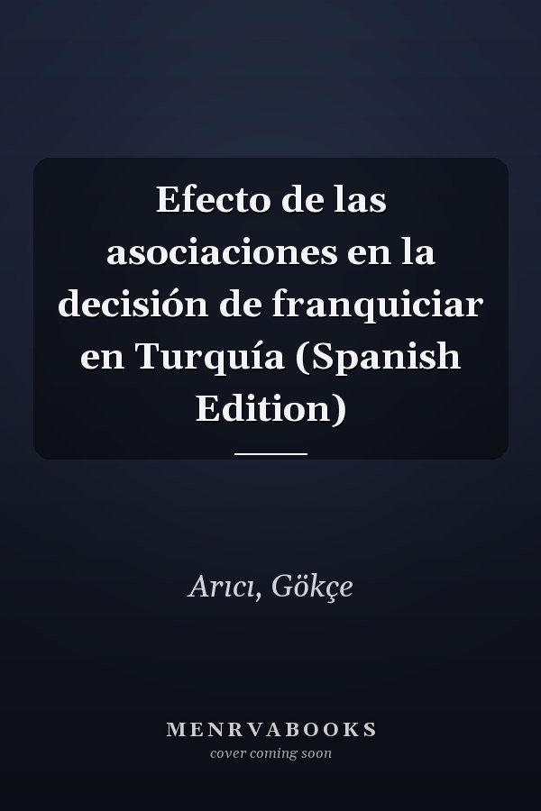 Efecto de las asociaciones en la decisión de franquiciar en Turquía (Spanish Edition)