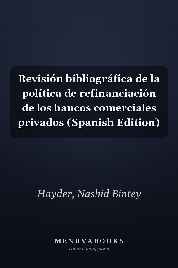 Revisión bibliográfica de la política de refinanciación de los bancos comerciales privados (Spanish Edition)