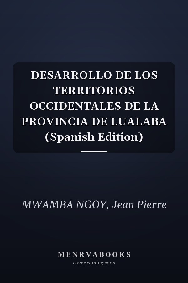 DESARROLLO DE LOS TERRITORIOS OCCIDENTALES DE LA PROVINCIA DE LUALABA (Spanish Edition)