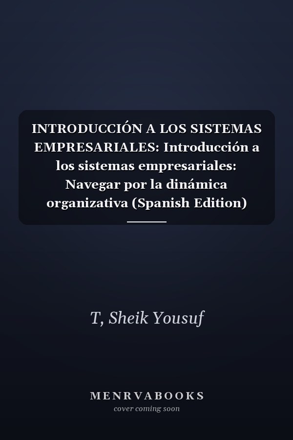 INTRODUCCIÓN A LOS SISTEMAS EMPRESARIALES: Introducción a los sistemas empresariales: Navegar por la dinámica organizativa (Spanish Edition)