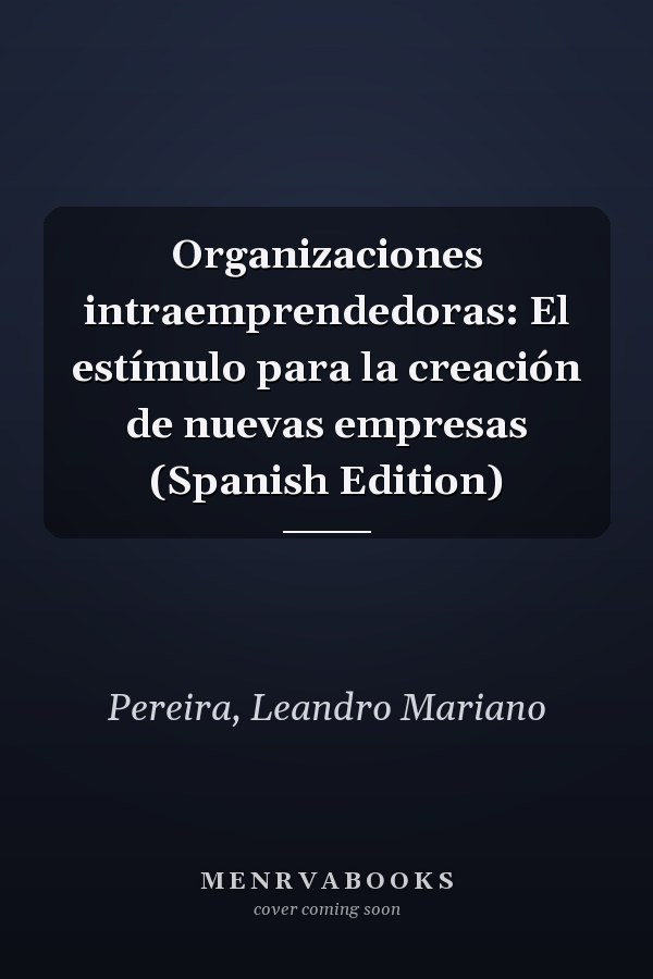 Organizaciones intraemprendedoras: El estímulo para la creación de nuevas empresas (Spanish Edition)