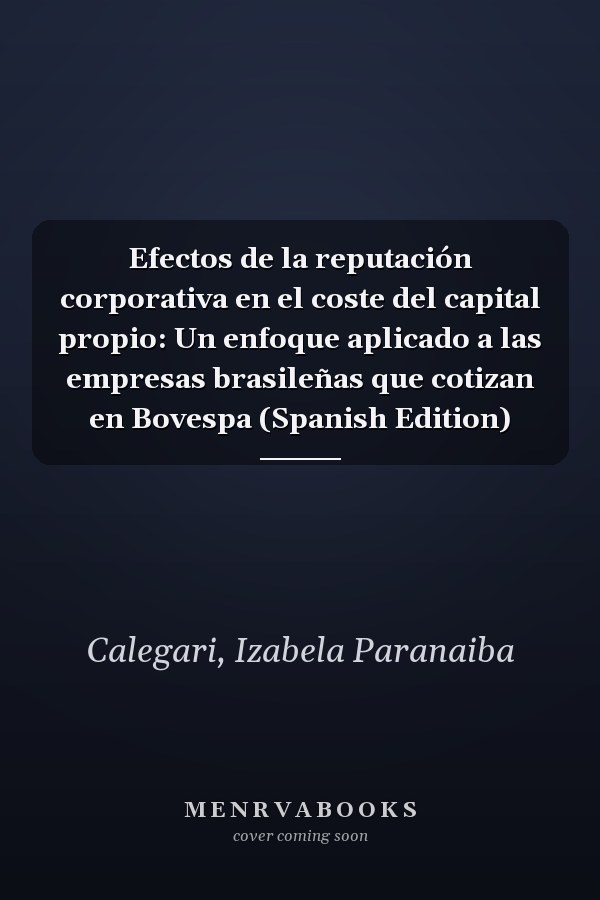 Efectos de la reputación corporativa en el coste del capital propio: Un enfoque aplicado a las empresas brasileñas que cotizan en Bovespa (Spanish Edition)