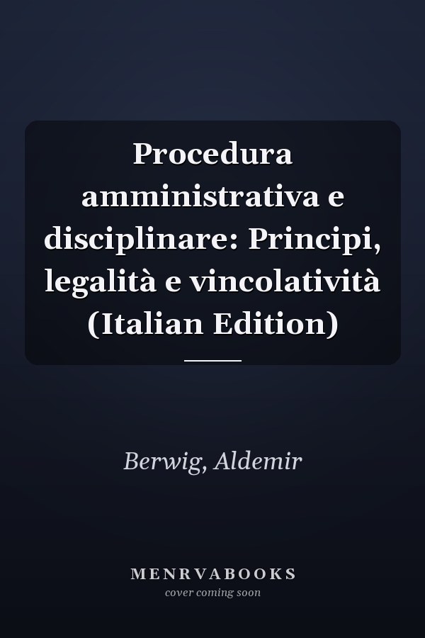 Procedura amministrativa e disciplinare: Principi, legalità e vincolatività (Italian Edition)