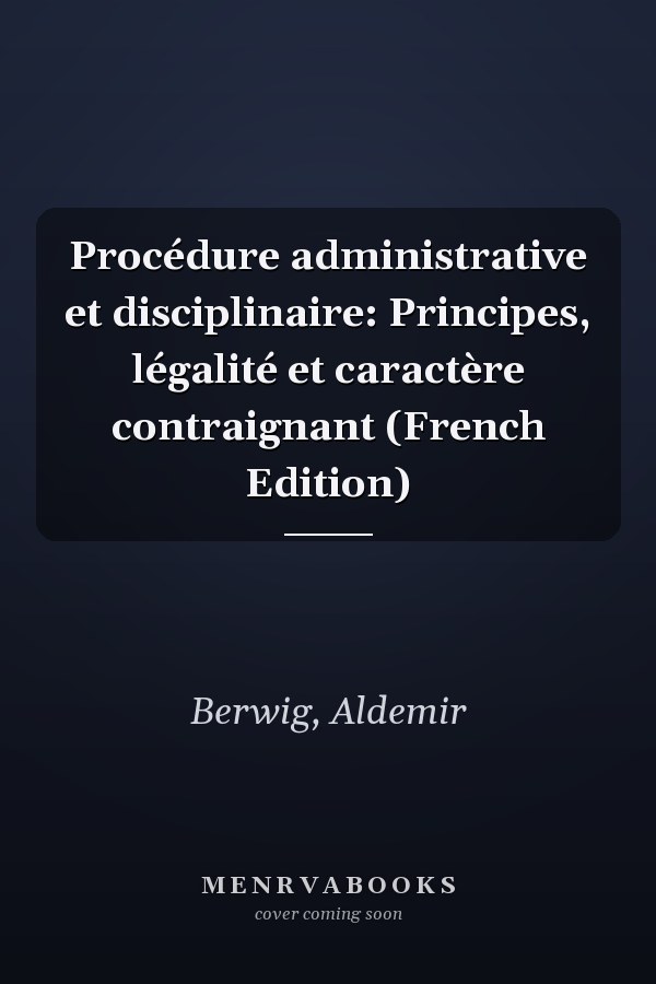 Procédure administrative et disciplinaire: Principes, légalité et caractère contraignant (French Edition)