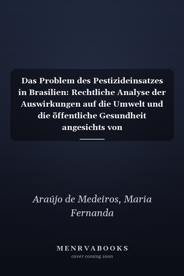 Das Problem des Pestizideinsatzes in Brasilien: Rechtliche Analyse der Auswirkungen auf die Umwelt und die öffentliche Gesundheit angesichts von Unternehmensinteressen (German Edition)