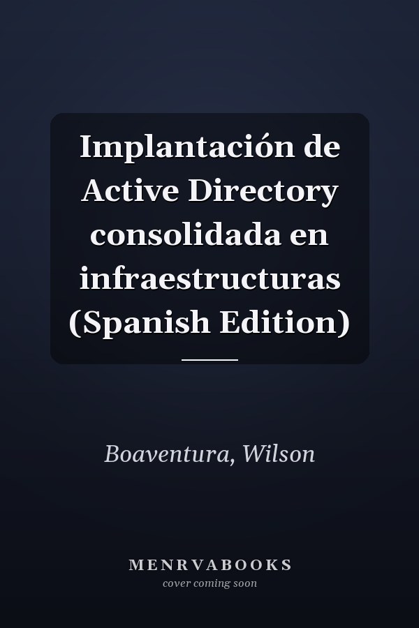 Implantación de Active Directory consolidada en infraestructuras (Spanish Edition)