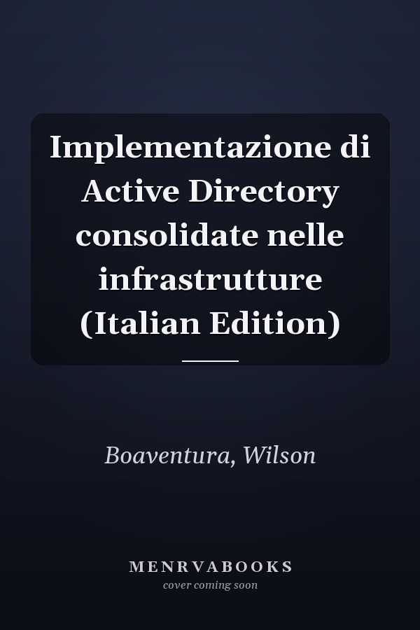 Implementazione di Active Directory consolidate nelle infrastrutture (Italian Edition)