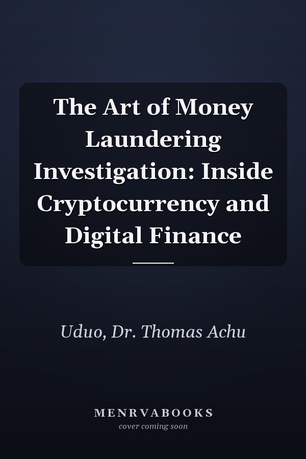 The Art of Money Laundering Investigation: Inside Cryptocurrency and Digital Finance