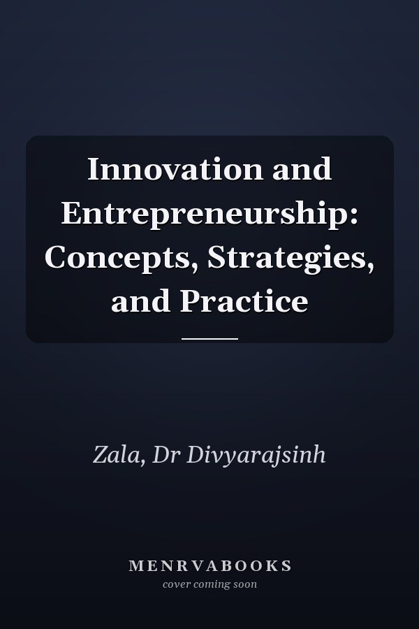 Innovation and Entrepreneurship: Concepts, Strategies, and Practice