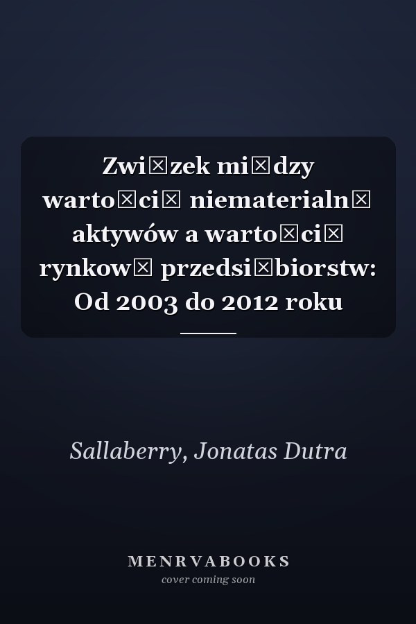 Związek między wartością niematerialną aktywów a wartością rynkową przedsiębiorstw: Od 2003 do 2012 roku