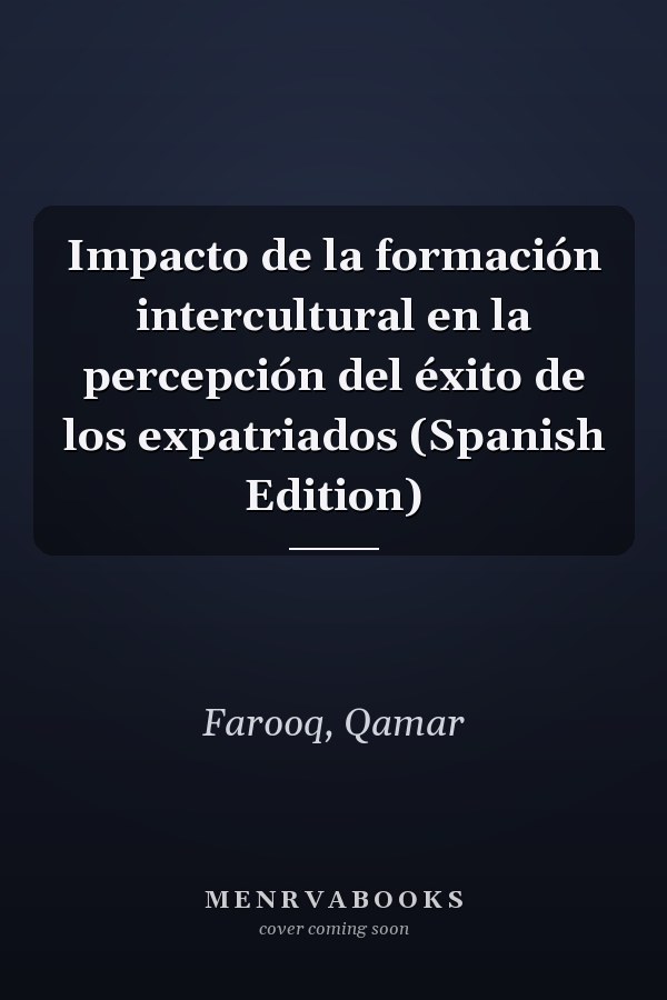Impacto de la formación intercultural en la percepción del éxito de los expatriados (Spanish Edition)