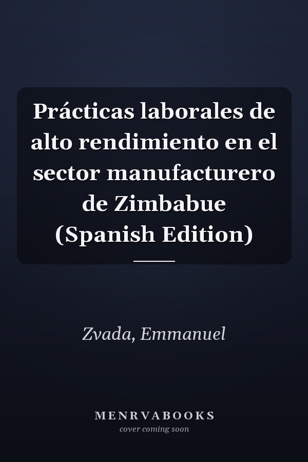 Prácticas laborales de alto rendimiento en el sector manufacturero de Zimbabue (Spanish Edition)