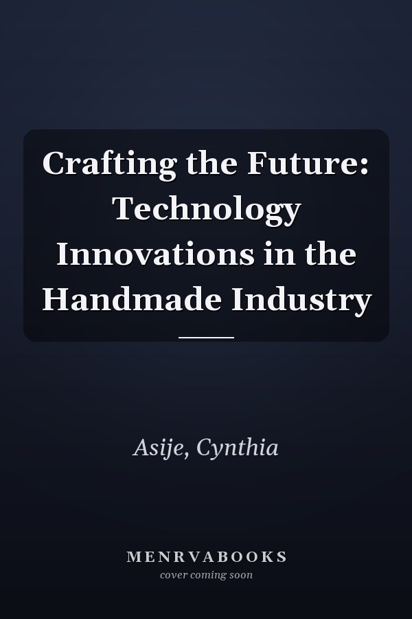 Crafting the Future: Technology Innovations in the Handmade Industry