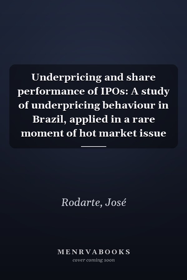 Underpricing and share performance of IPOs: A study of underpricing behaviour in Brazil, applied in a rare moment of hot market issue