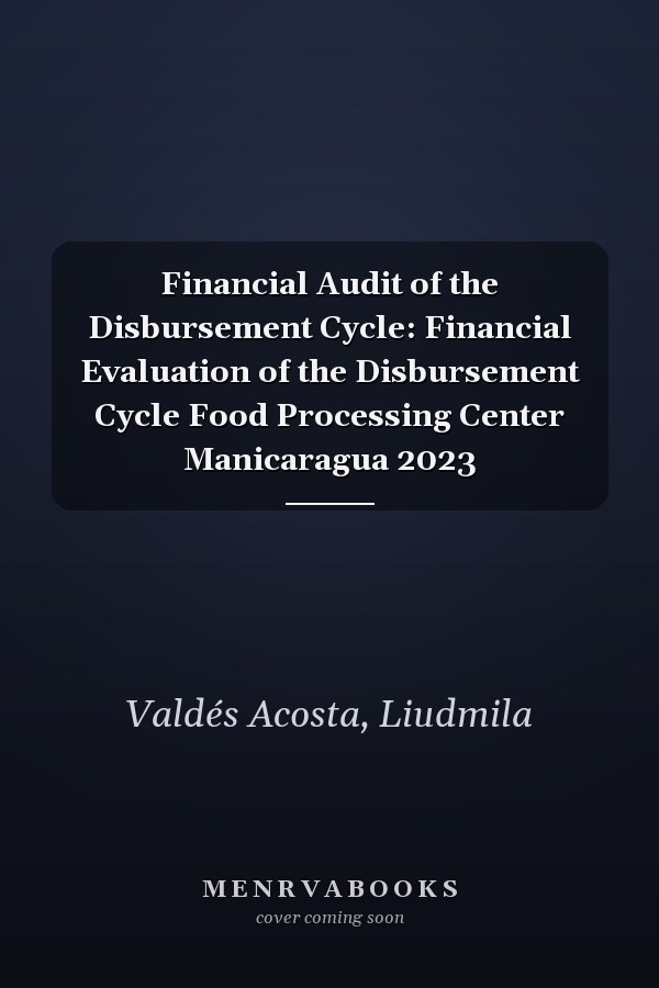 Financial Audit of the Disbursement Cycle: Financial Evaluation of the Disbursement Cycle Food Processing Center Manicaragua 2023
