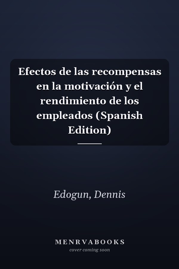 Efectos de las recompensas en la motivación y el rendimiento de los empleados (Spanish Edition)