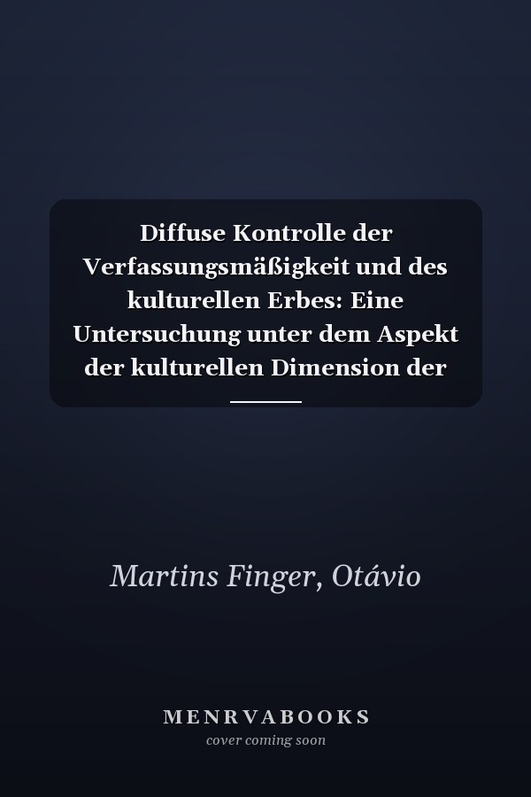 Diffuse Kontrolle der Verfassungsmäßigkeit und des kulturellen Erbes: Eine Untersuchung unter dem Aspekt der kulturellen Dimension der Nachhaltigkeit (German Edition)