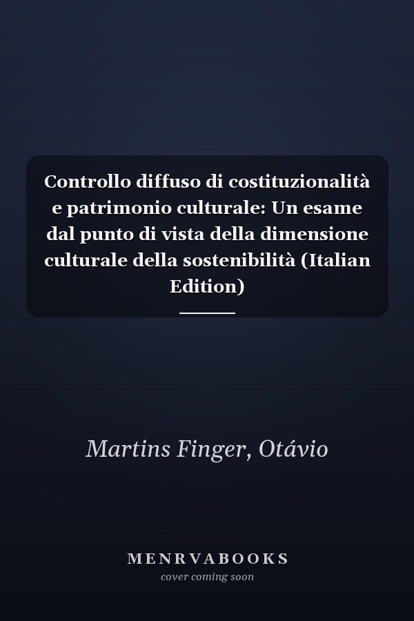 Controllo diffuso di costituzionalità e patrimonio culturale: Un esame dal punto di vista della dimensione culturale della sostenibilità (Italian Edition)