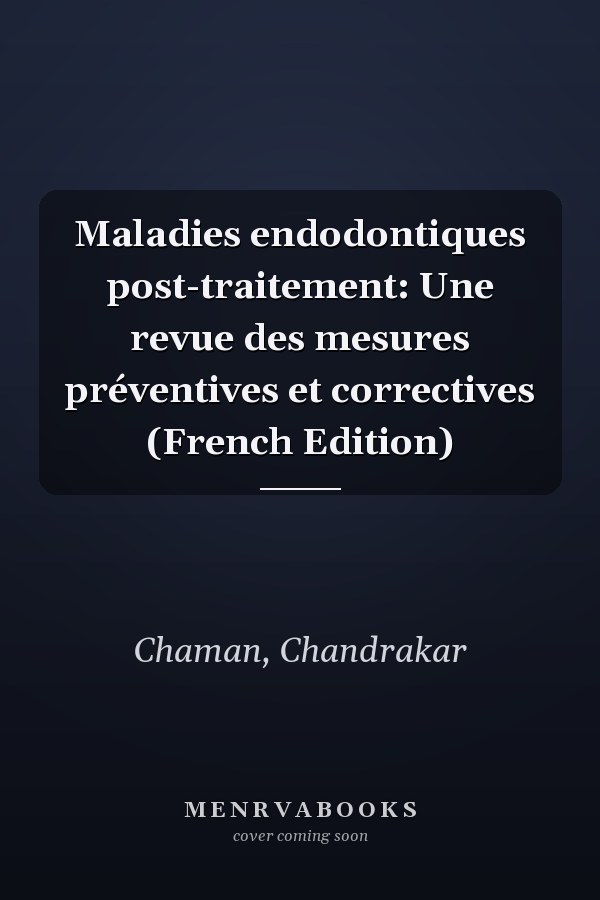 Maladies endodontiques post-traitement: Une revue des mesures préventives et correctives (French Edition)