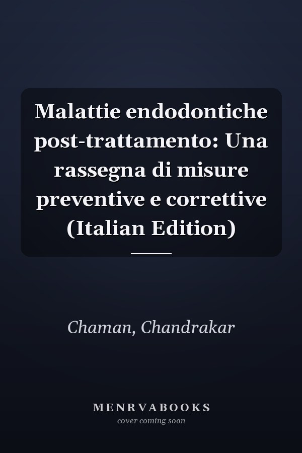 Malattie endodontiche post-trattamento: Una rassegna di misure preventive e correttive (Italian Edition)