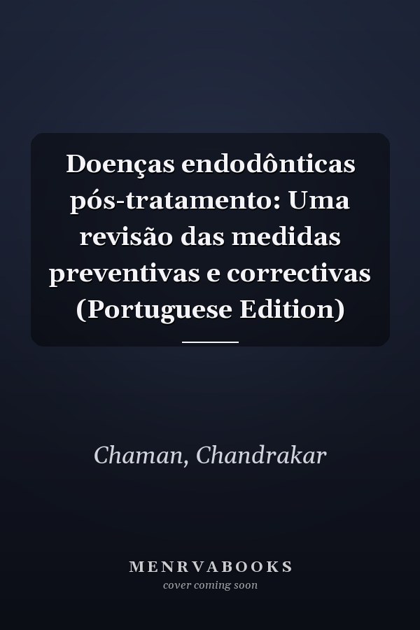 Doenças endodônticas pós-tratamento: Uma revisão das medidas preventivas e correctivas (Portuguese Edition)