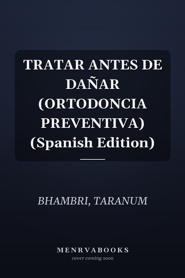 TRATAR ANTES DE DAÑAR (ORTODONCIA PREVENTIVA) (Spanish Edition)