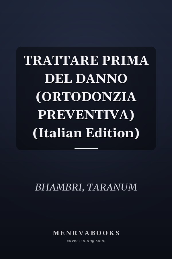 TRATTARE PRIMA DEL DANNO (ORTODONZIA PREVENTIVA) (Italian Edition)