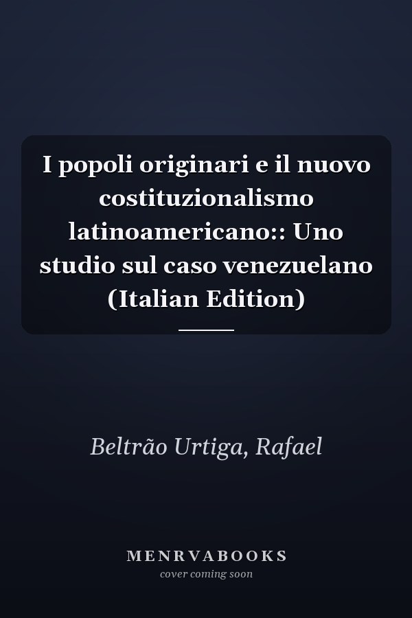 I popoli originari e il nuovo costituzionalismo latinoamericano:: Uno studio sul caso venezuelano (Italian Edition)