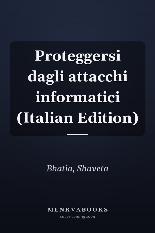 Proteggersi dagli attacchi informatici (Italian Edition)