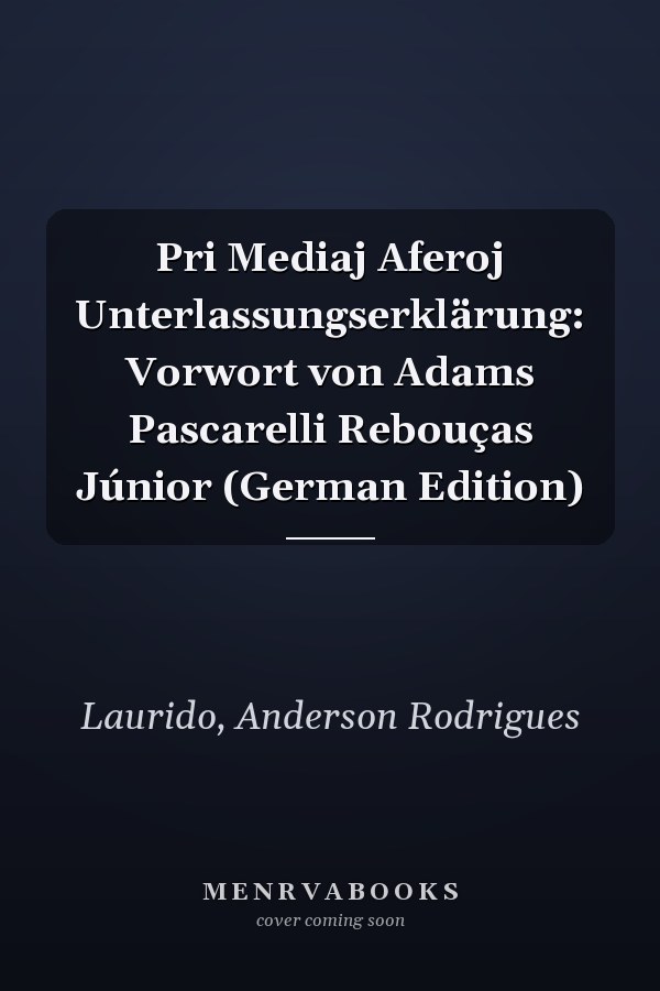 Pri Mediaj Aferoj Unterlassungserklärung: Vorwort von Adams Pascarelli Rebouças Júnior (German Edition)