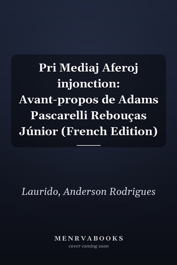 Pri Mediaj Aferoj injonction: Avant-propos de Adams Pascarelli Rebouças Júnior (French Edition)