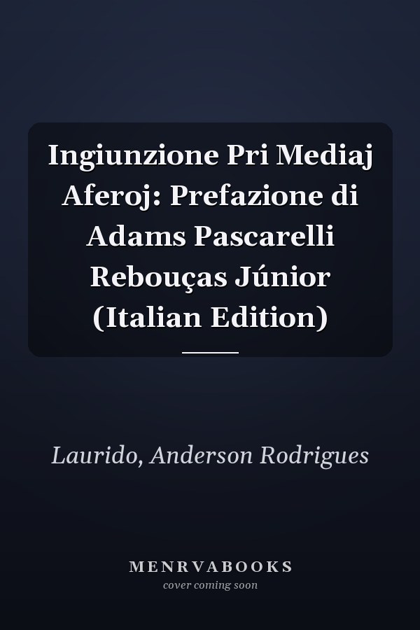 Ingiunzione Pri Mediaj Aferoj: Prefazione di Adams Pascarelli Rebouças Júnior (Italian Edition)