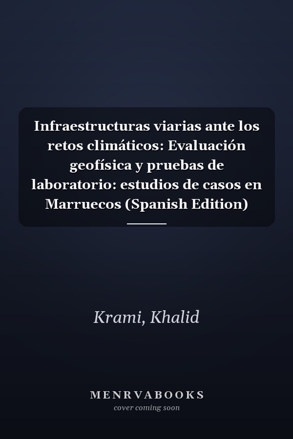 Infraestructuras viarias ante los retos climáticos: Evaluación geofísica y pruebas de laboratorio: estudios de casos en Marruecos (Spanish Edition)