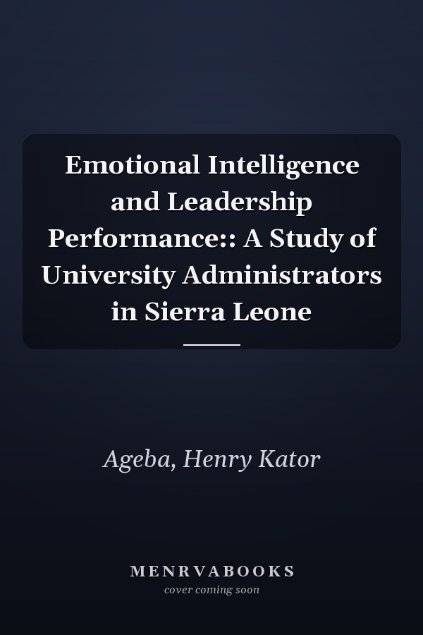 Emotional Intelligence and Leadership Performance:: A Study of University Administrators in Sierra Leone