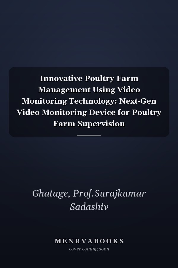 Innovative Poultry Farm Management Using Video Monitoring Technology: Next-Gen Video Monitoring Device for Poultry Farm Supervision