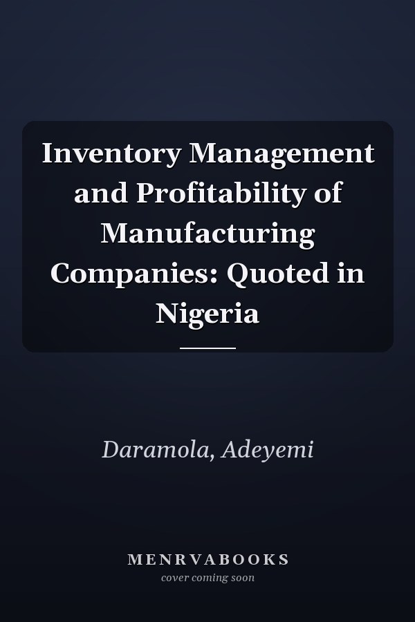 Inventory Management and Profitability of Manufacturing Companies: Quoted in Nigeria