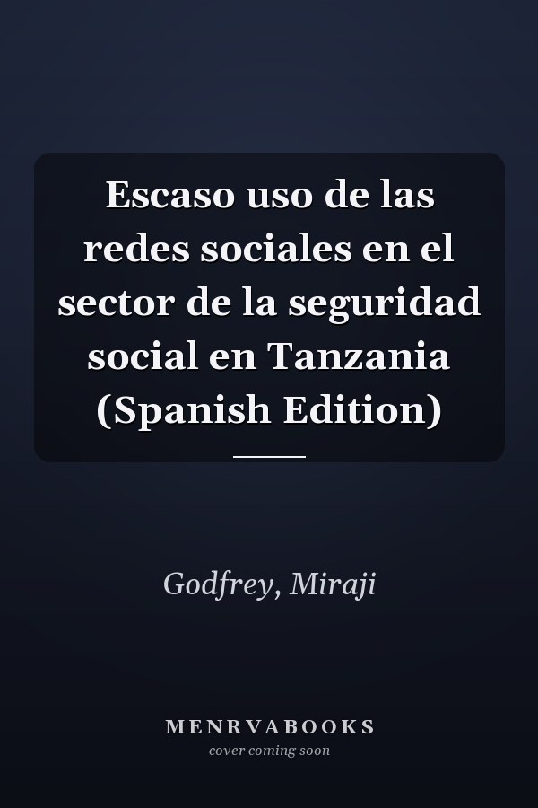 Escaso uso de las redes sociales en el sector de la seguridad social en Tanzania (Spanish Edition)