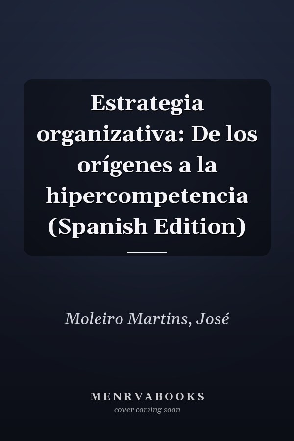 Estrategia organizativa: De los orígenes a la hipercompetencia (Spanish Edition)