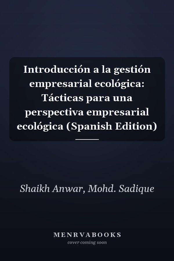 Introducción a la gestión empresarial ecológica: Tácticas para una perspectiva empresarial ecológica (Spanish Edition)